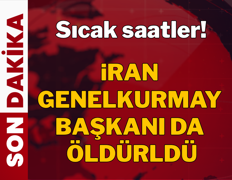 Sıcak saatler! İran Genelkurmay Başkanı da öldürüldü