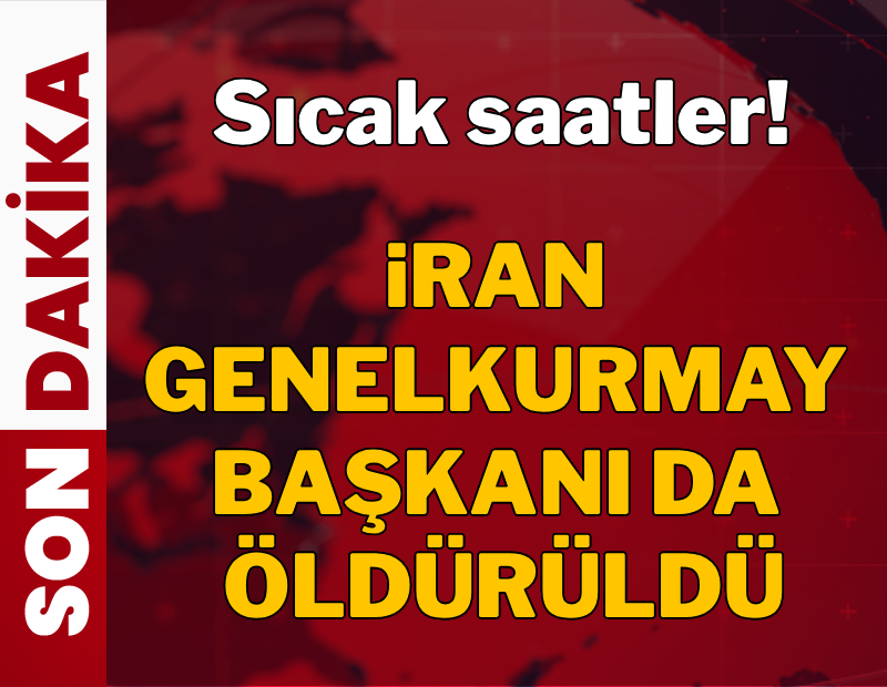 Sıcak saatler! İran Genelkurmay Başkanı da öldürüldü