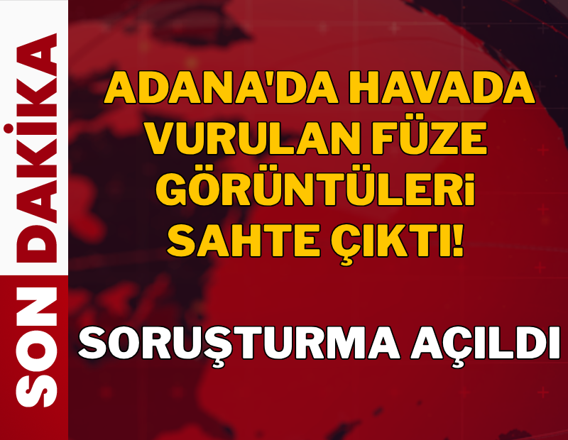 Adana'da vurulan füze görüntüleri sahte çıktı: Paylaşımlar hakkında soruşturma