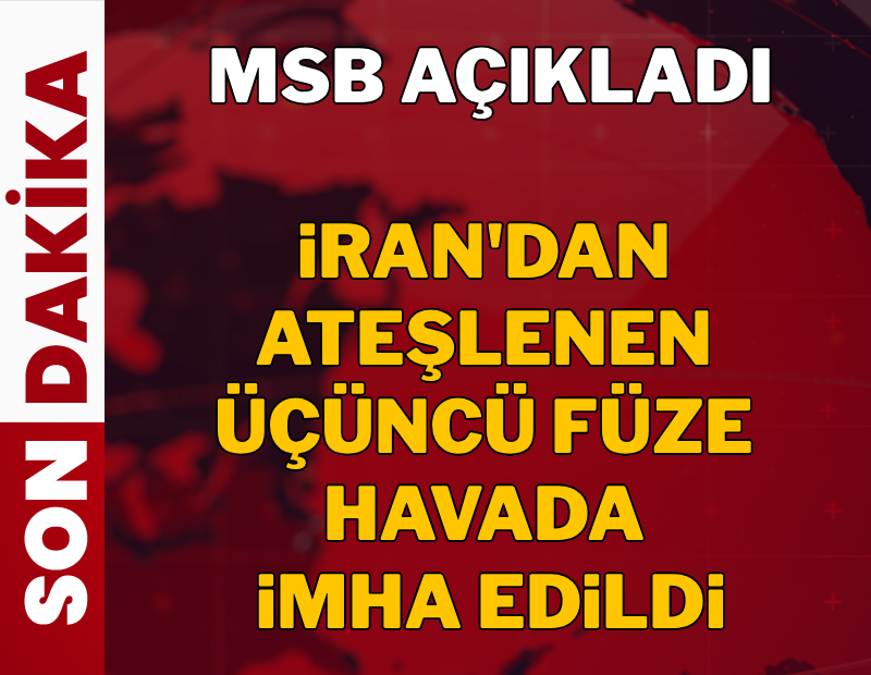 Son dakika: MSB açıkladı: İran'dan ateşlenen 3. füze havada imha edildi!
