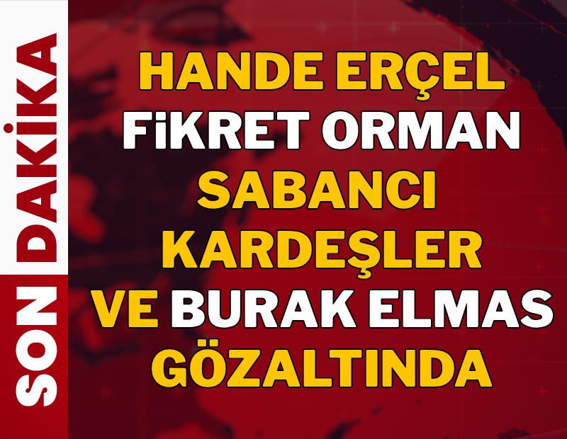 Uyuşturucu operasyonunda yeni dalga! Fikret Orman, Hande Erçel, Hakan Sabancı, Burak Elmas'a gözaltı kararı