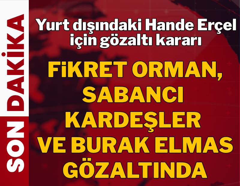Uyuşturucu operasyonunda yeni dalga! Fikret Orman, Hande Erçel, Hakan Sabancı, Burak Elmas'a gözaltı kararı