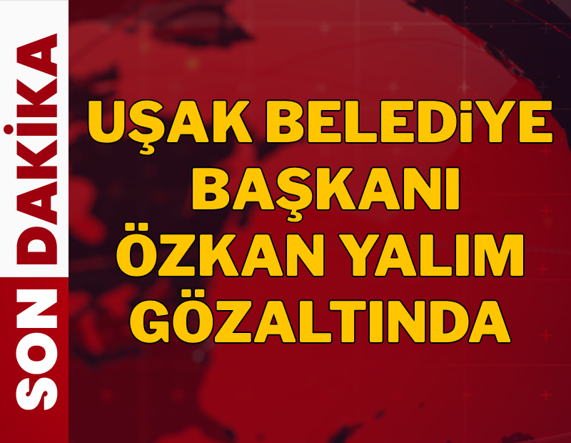 Uşak Belediye Başkanı gözaltına alındı