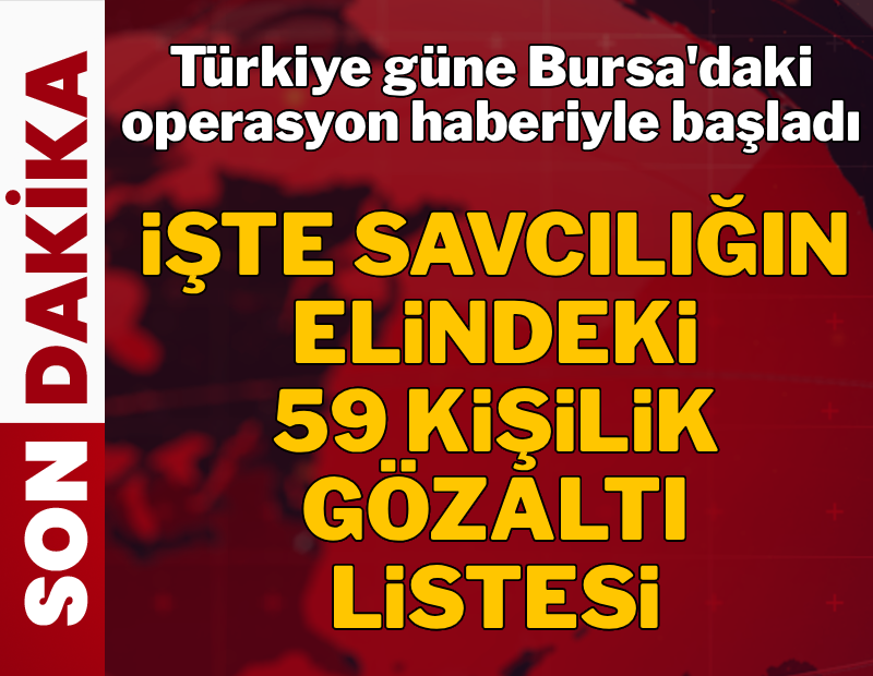 Bursa Büyükşehir Belediye Başkanı Mustafa Bozbey gözaltına alındı! İşte 59 kişilik gözaltı listesi