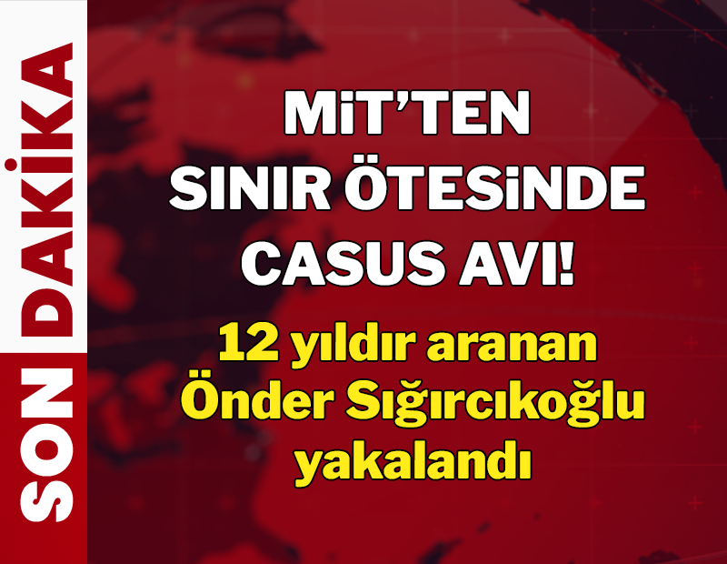 MİT'ten sınır ötesinde casus avı!
