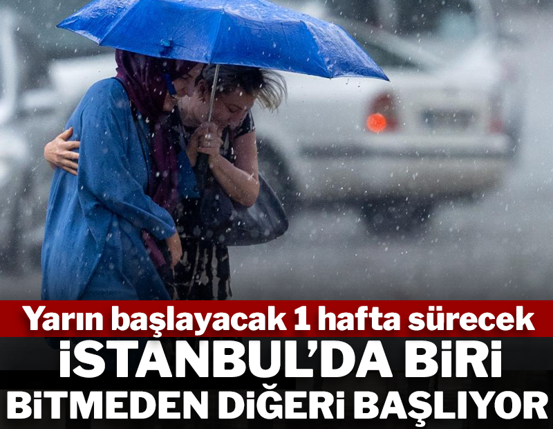 Biri bitmeden diğer başlıyor! Yarın başlayacak 1 hafta sürecek