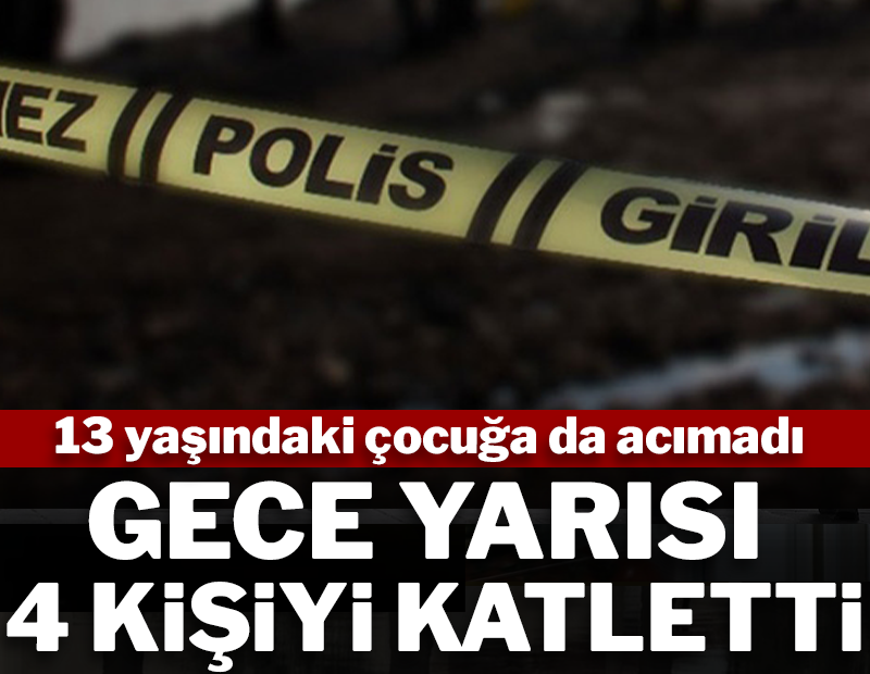 Gece yarısı silahla geldi, 4 kişiyi katletti! 13 yaşındaki çocuğa da acımadı