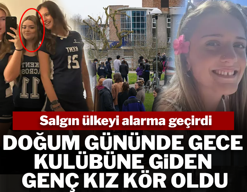 Doğum gününde gittiği gece kulübü genç kızı kör etti! Bu salgın ülkeyi alarma geçirdi