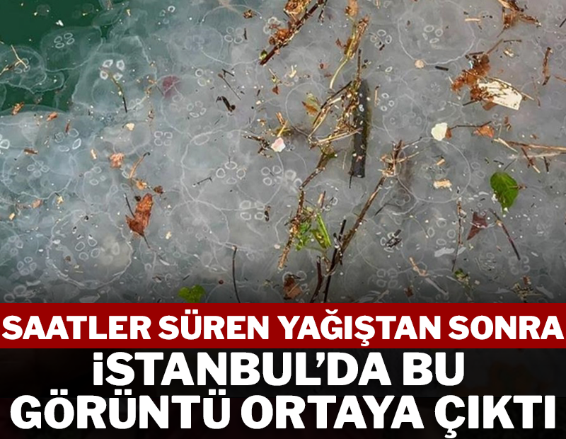 Saatler süren yağış sonrası İstanbul'da bu görüntü ortaya çıktı