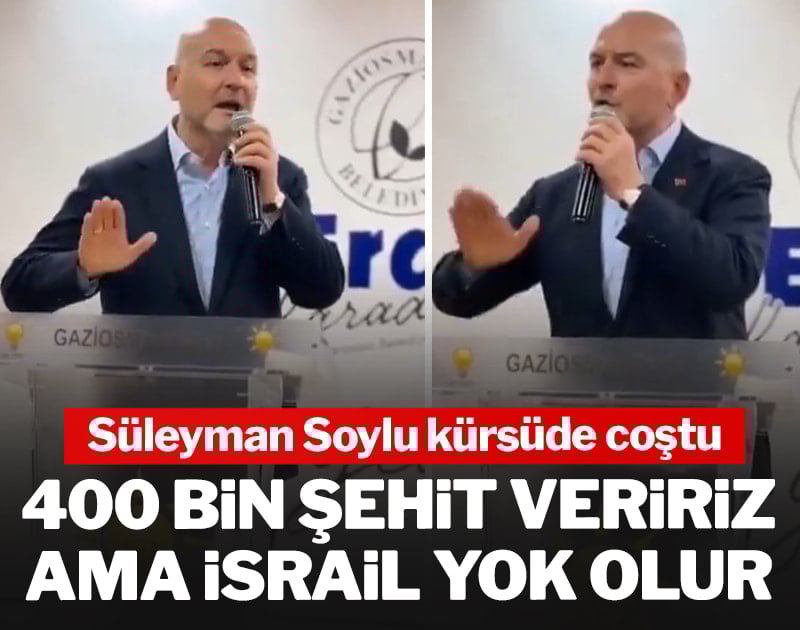 Süleyman Soylu: 400 bin şehit veririz ama İsrail yok olur