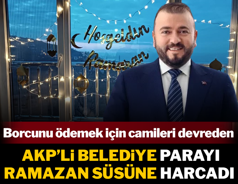 Borcuna karşılık camileri devreden AKP'li belediye, Ramazan organizasyonuna 153 milyon harcayacak