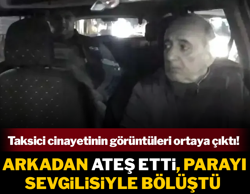 Taksici cinayetinin kan donduran görüntüleri ortaya çıktı!