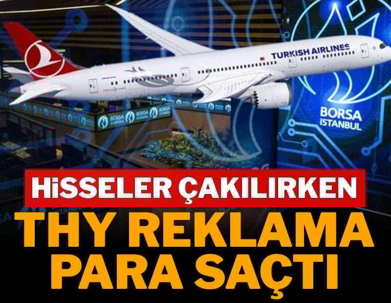 Hisseler çakılırken THY reklama para saçtı