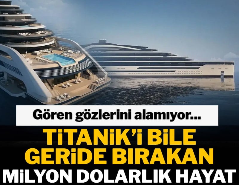 Gören gözlerini alamıyor... Titanik’i bile geride bırakan milyon dolarlık hayat