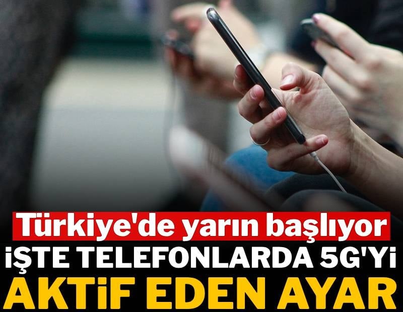 Türkiye’de yarın başlıyor: İşte telefonlarda 5G'yi aktif eden ayar