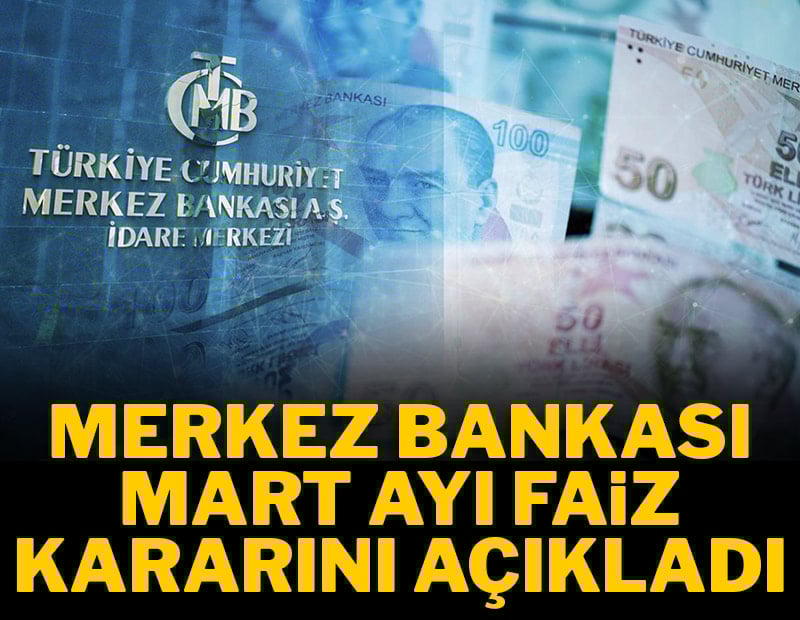 Son Dakika... Merkez Bankası mart ayı faiz kararını açıkladı