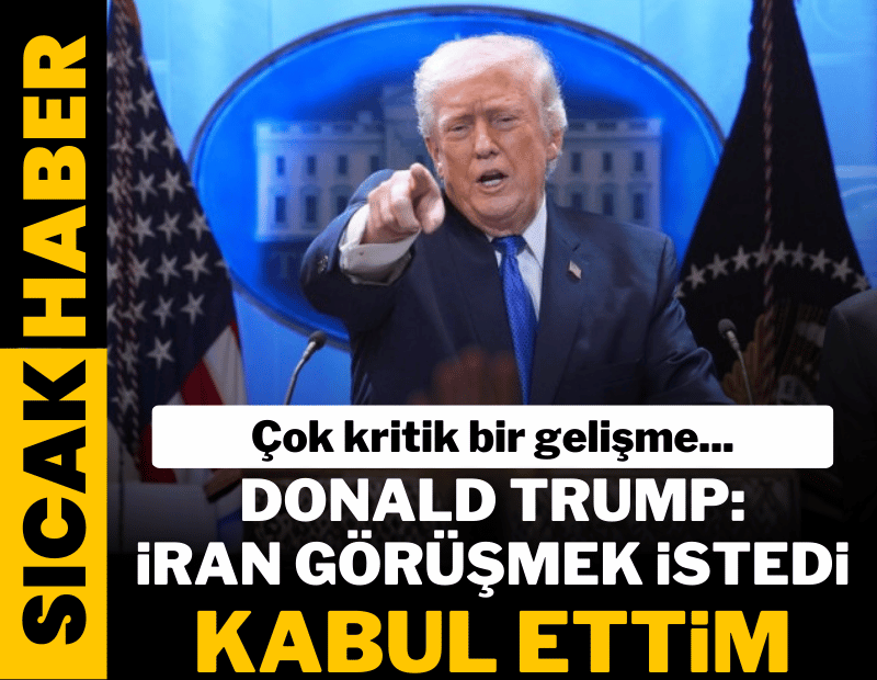 Trump: İran görüşmek istedi, kabul ettim