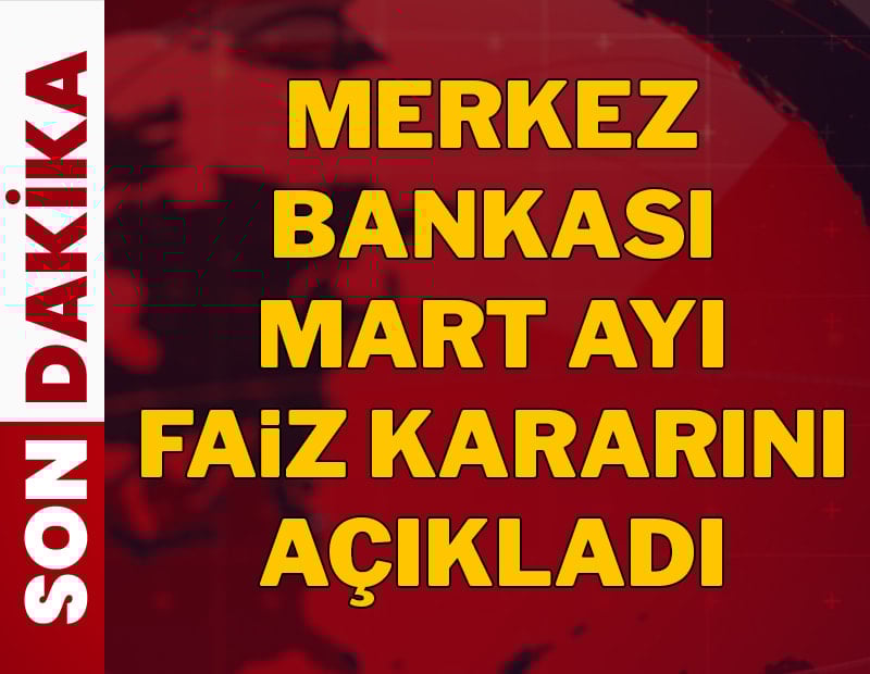 Son Dakika... Merkez Bankası mart ayı faiz kararını açıkladı