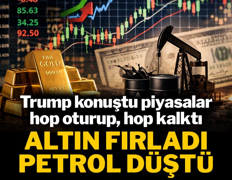 Trump konuştu piyasalar hop oturup hop kalktı: Altın fırladı petrol düştü