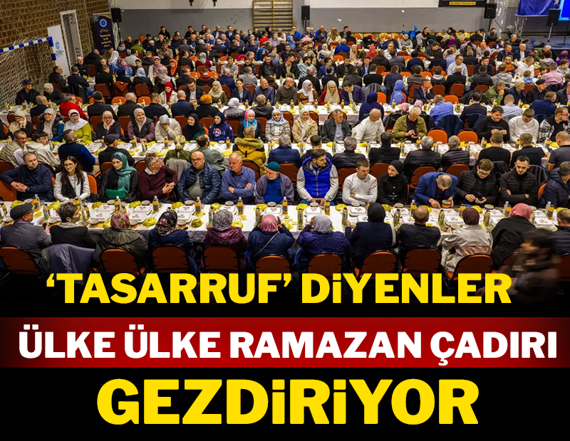 'Tasarruf' diyenler ülke ülke Ramazan çadırı gezdiriyor!