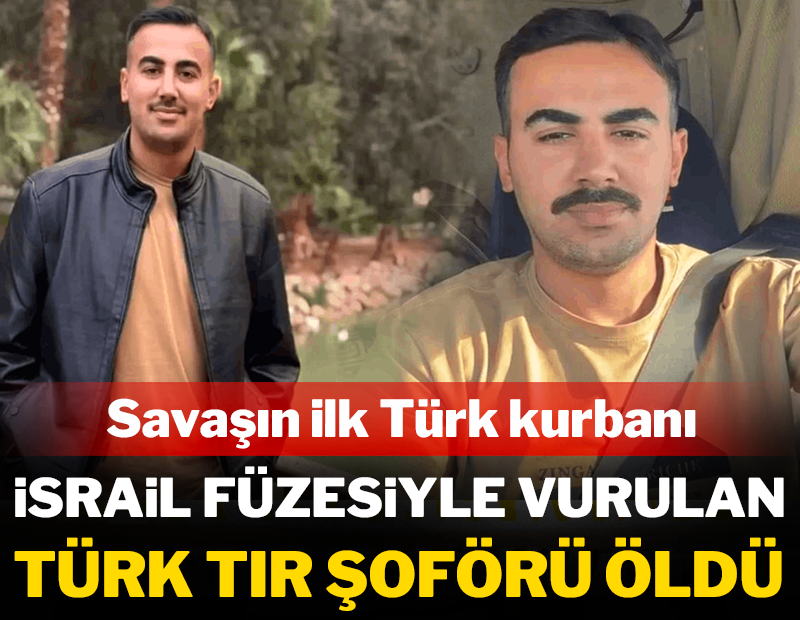 İsrail füzesiyle vurulan Türk TIR şoförü öldü!