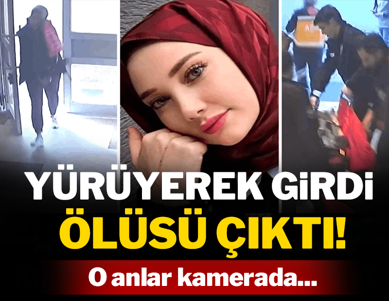 Yürüyerek girdi, ölüsü çıktı! O anlar kamerada...