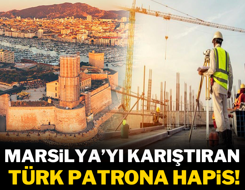 Marsilya'yı karıştıran Türk patrona hapis!