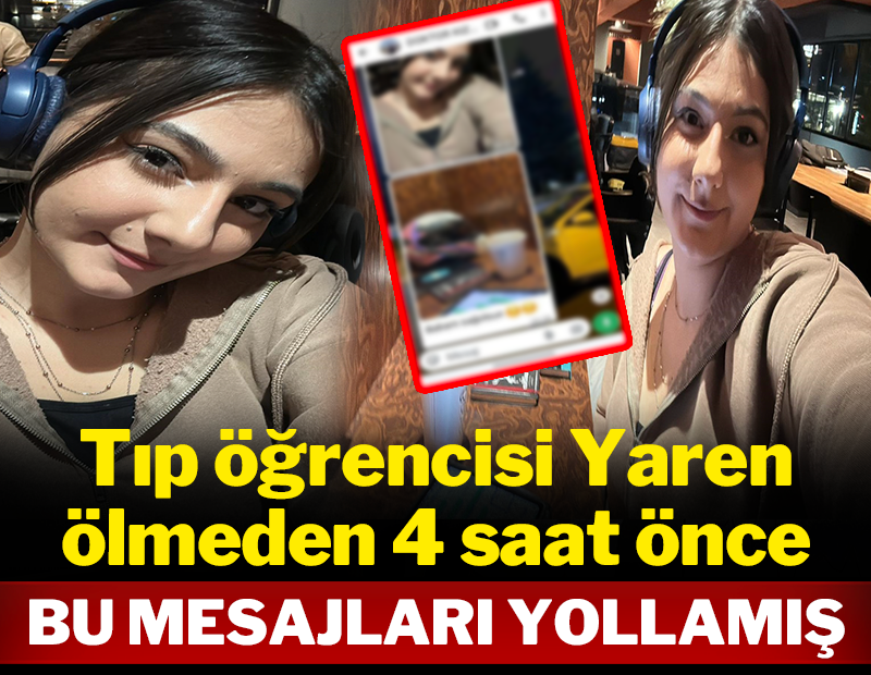 Tıp öğrencisi Yaren ölmeden 4 saat önce bu mesajları yollamış!