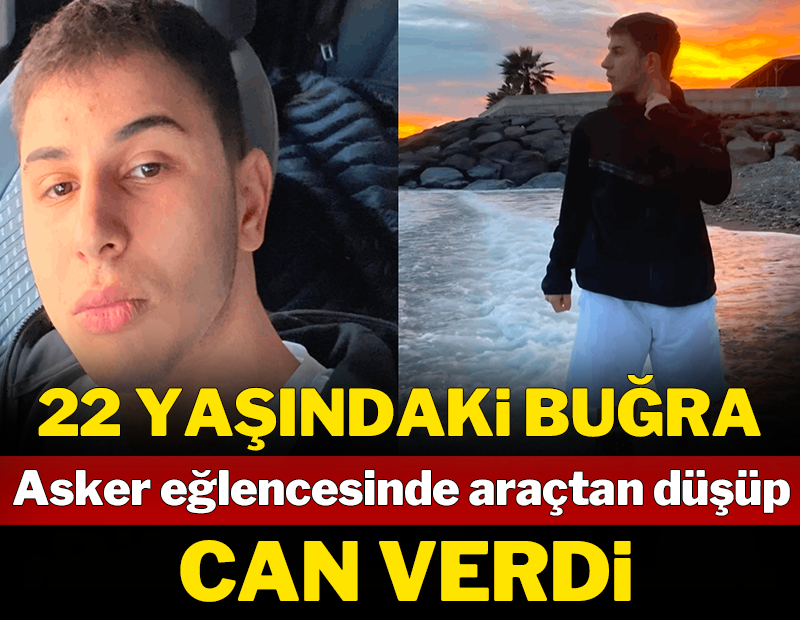 22 yaşındaki Buğra asker eğlencesinde can verdi!