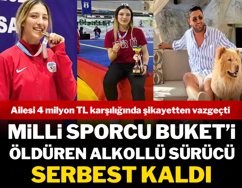 Milli sporcu Buket'in ailesi 4 milyon TL'ye şikayetten vazgeçti: Can alan sürücü serbest kaldı