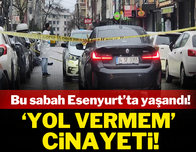 Bu sabah Esenyurt'ta yaşandı: 'Yol vermem' cinayeti!