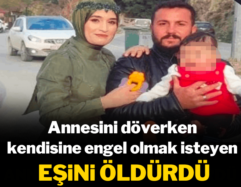 Annesini döverken kendisine engel olmak isteyen eşini öldürdü!