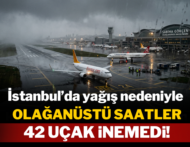 İstanbul'da yağış nedeniyle olağanüstü saatler: 42 uçak inemedi!