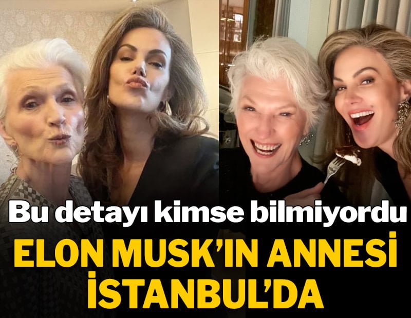 Elon Musk'ın annesi İstanbul'da: Çoğu kişinin bilmediği detay ortaya çıktı