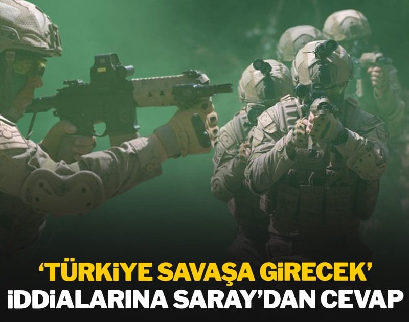 'Türkiye savaşa girecek' iddialarına Saray'dan cevap