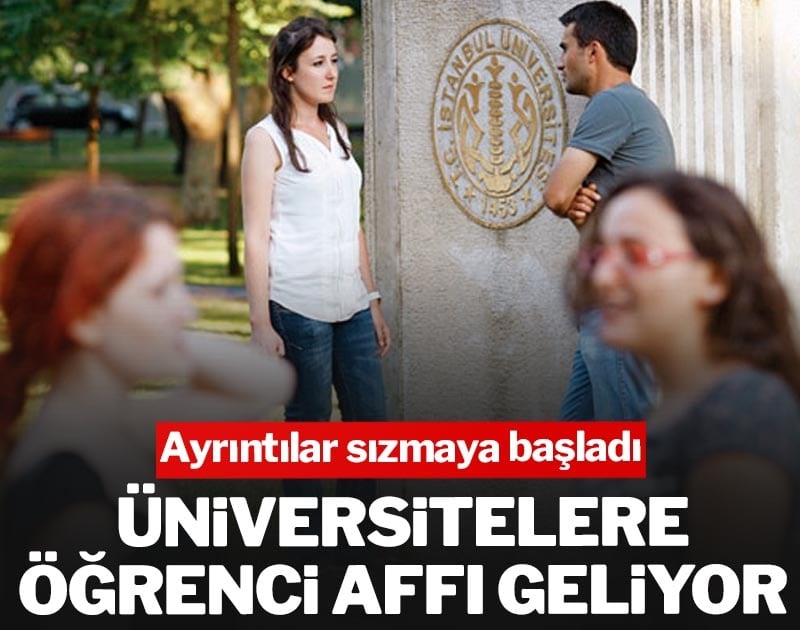 Üniversitelere öğrenci affı geliyor! Ayrıntılar sızmaya başladı