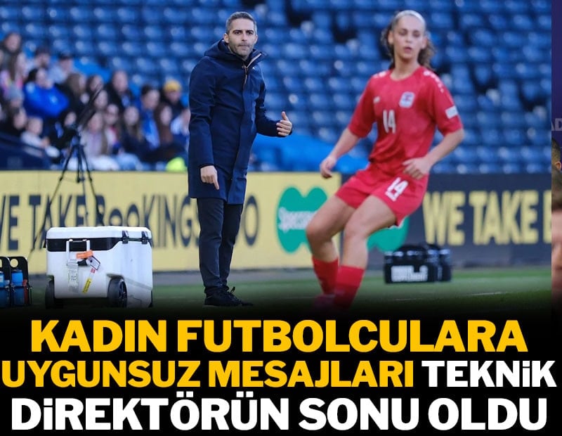 Kadın futbolculara attığı mesajlar teknik direktörün sonu oldu