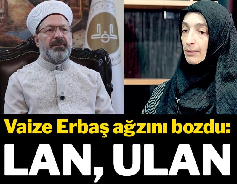 Vaize Erbaş ağzını bozdu: Lan, ulan