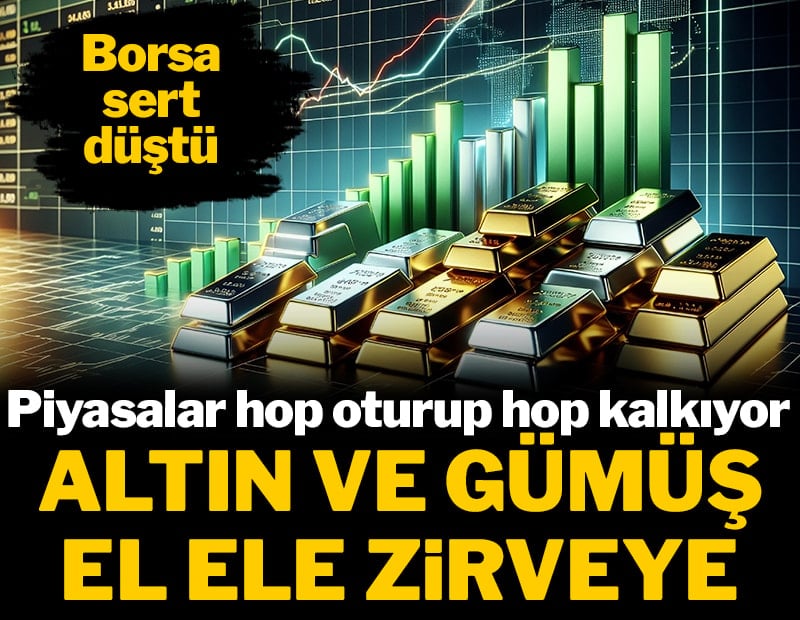 Piyasalar hop oturup hop kalkıyor: Altın ve gümüş el ele zirveye