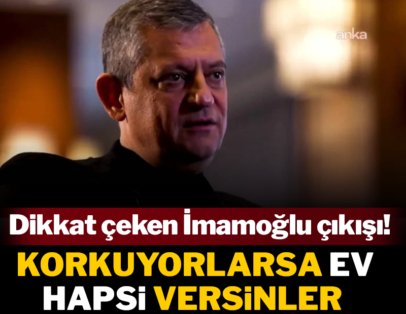 CHP lideri Özel: İmamoğlu tutuksuz yargılanmalı korkuyorlarsa ev hapsi versinler