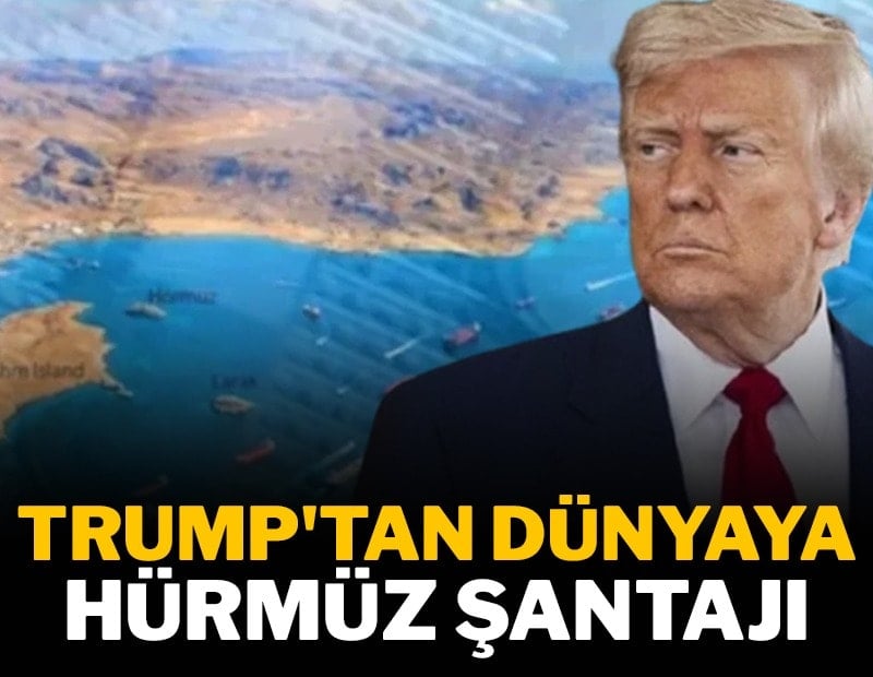 Trump'tan dünyaya Hürmüz şantajı