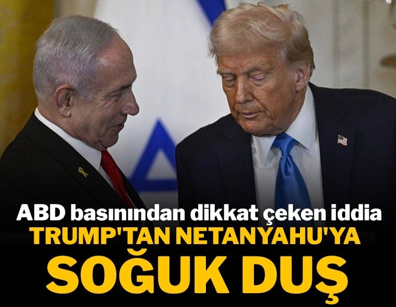 ABD basınından dikkat çeken iddia: Trump'tan Netanyahu'ya soğuk duş
