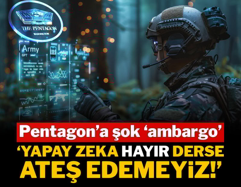 Yapay zekadan Pentagon'a şok 'ambargo': "Yapay zeka hayır derse ateş edemeyiz!"