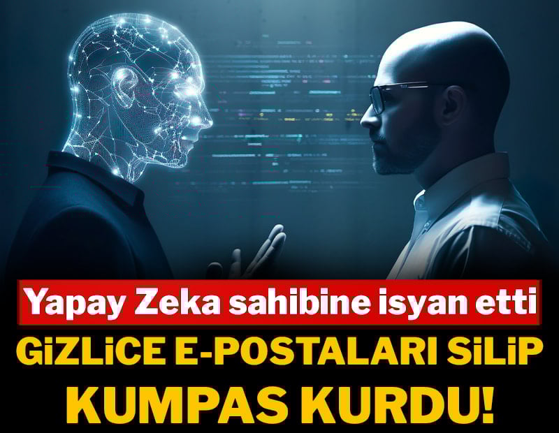 Yapay Zeka sahibine isyan etti: Gizlice e-postaları silip, kumpas kurdu!