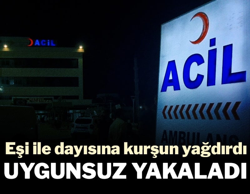 Uygunsuz yakaladı: Eşi ile dayısına kurşun yağdırdı