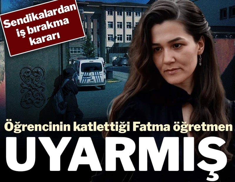 Öğrencinin katlettiği Fatma öğretmen uyarmış: Sendikalardan iş bırakma kararı