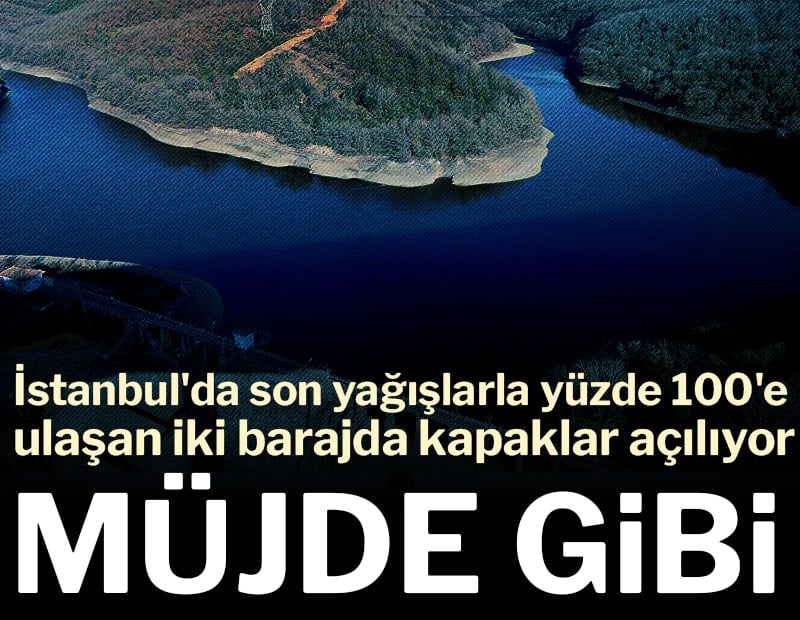 İstanbul'da kritik seviye: Su tahliyesi yapılacak! Doluluk yüzde 100'e ulaştı