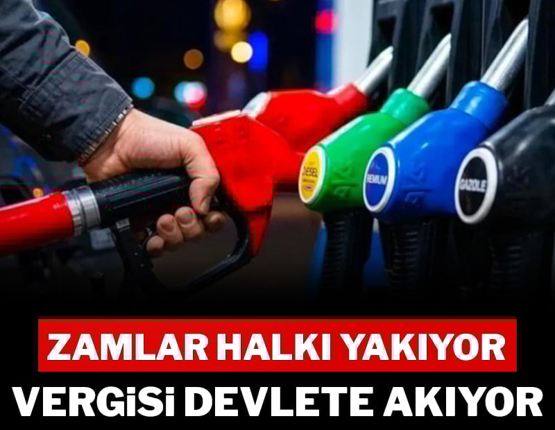 Zamlar halkı yakıyor, vergisi devlete akıyor