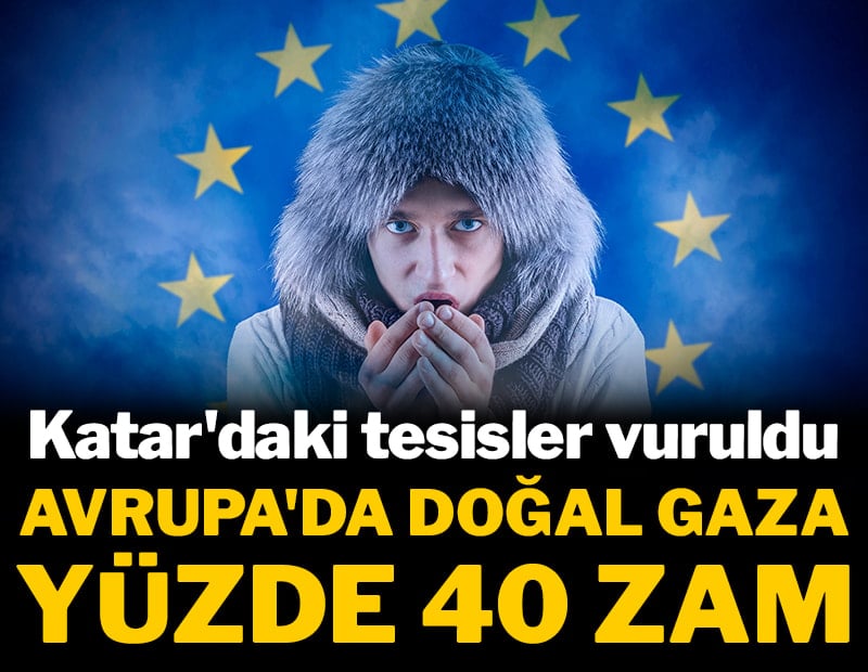 Katar'daki tesisler vuruldu! Avrupa'da doğal gaza yüzde 40 zam