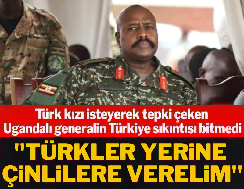 Ugandalı general Türkiye'yi kafaya taktı: 'Türkler yerine Çinlilere verelim'